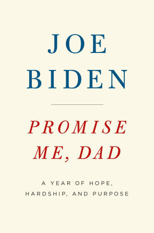 Promise Me, Dad: A Year of Hope, Hardship, and Purpose book by Joe Biden