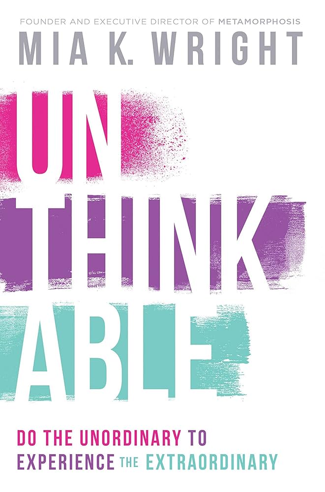Unthinkable: Do the Unordinary to Experience the Extraordinary book by Mia K. Wright