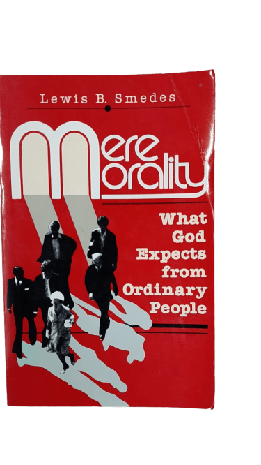 Mere Morality : What God Expects from Ordinary People