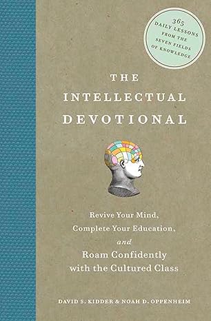 The Intellectual Devotional: Revive Your Mind, Complete Your Education, and Roam Confidently with the Cultured Class book by David S. Kidder