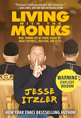 Living with the Monks: What Turning Off My Phone Taught Me about Happiness, Gratitude, and Focus Book By Jesse Itzler