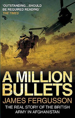 A Million Bullets: The Real Story of the British Army in Afghanistan book by James Fergusson