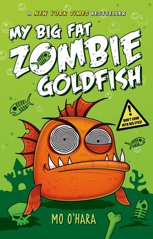 My Big Fat Zombie Goldfish #1: My Big Fat Zombie Goldfish book by Mo O'Hara