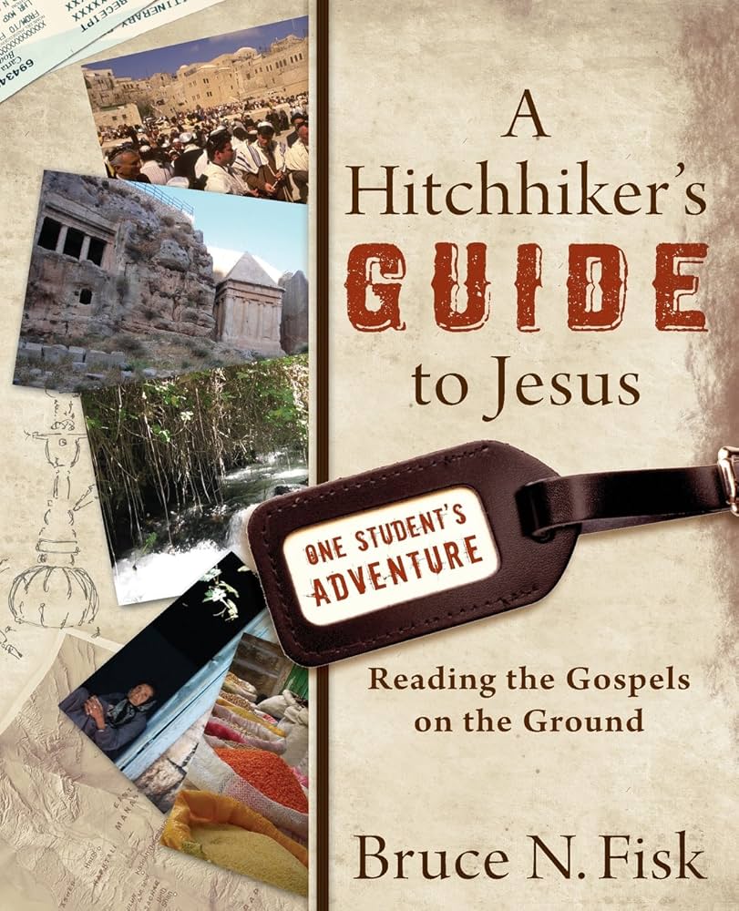 A Hitchhiker's Guide to Jesus: Reading the Gospels on the Ground book by Bruce N. Fisk