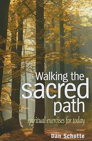 Walking the Sacred Path: Spiritual Exercises for Today