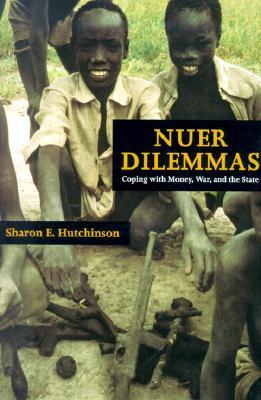 Nuer Dilemmas: Coping with Money, War, and the State book by Sharon E. Hutchinson