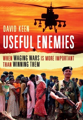 Useful Enemies: When Waging Wars Is More Important Than Winning Them book by David Keen