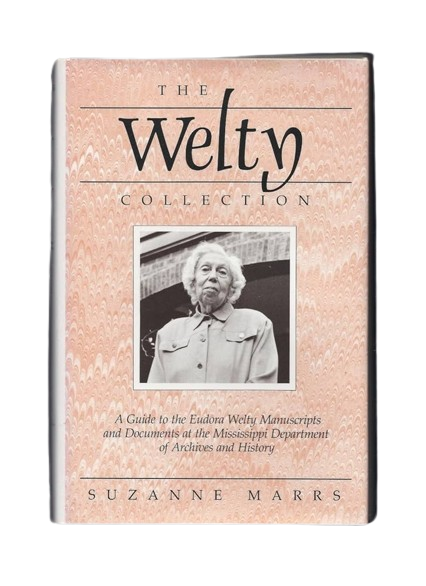 The Welty Collection: A Guide to the Eudora Welty Manuscripts and Documents at the Mississippi Department of Archives and History