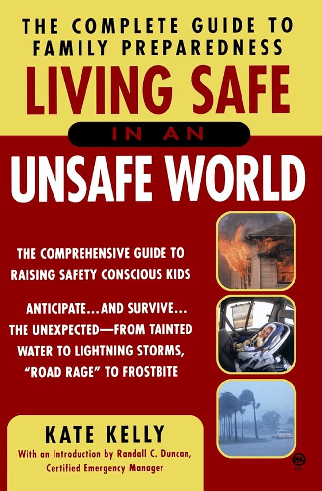 Living Safe in an Unsafe World: The Complete Guide to Family Preparedness