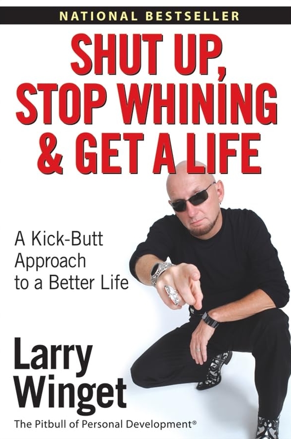 Shut Up, Stop Whining, and Get a Life book by Larry Winget