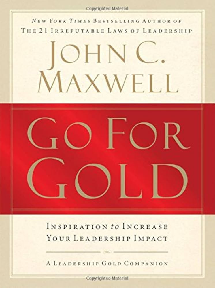 Go for Gold: Inspiration to Increase Your Leadership Impact book by John C. Maxwell