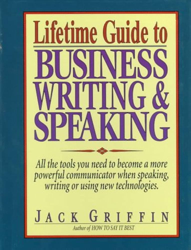 Lifetime Guide to Business Writing and Speaking By Jack Griffin
