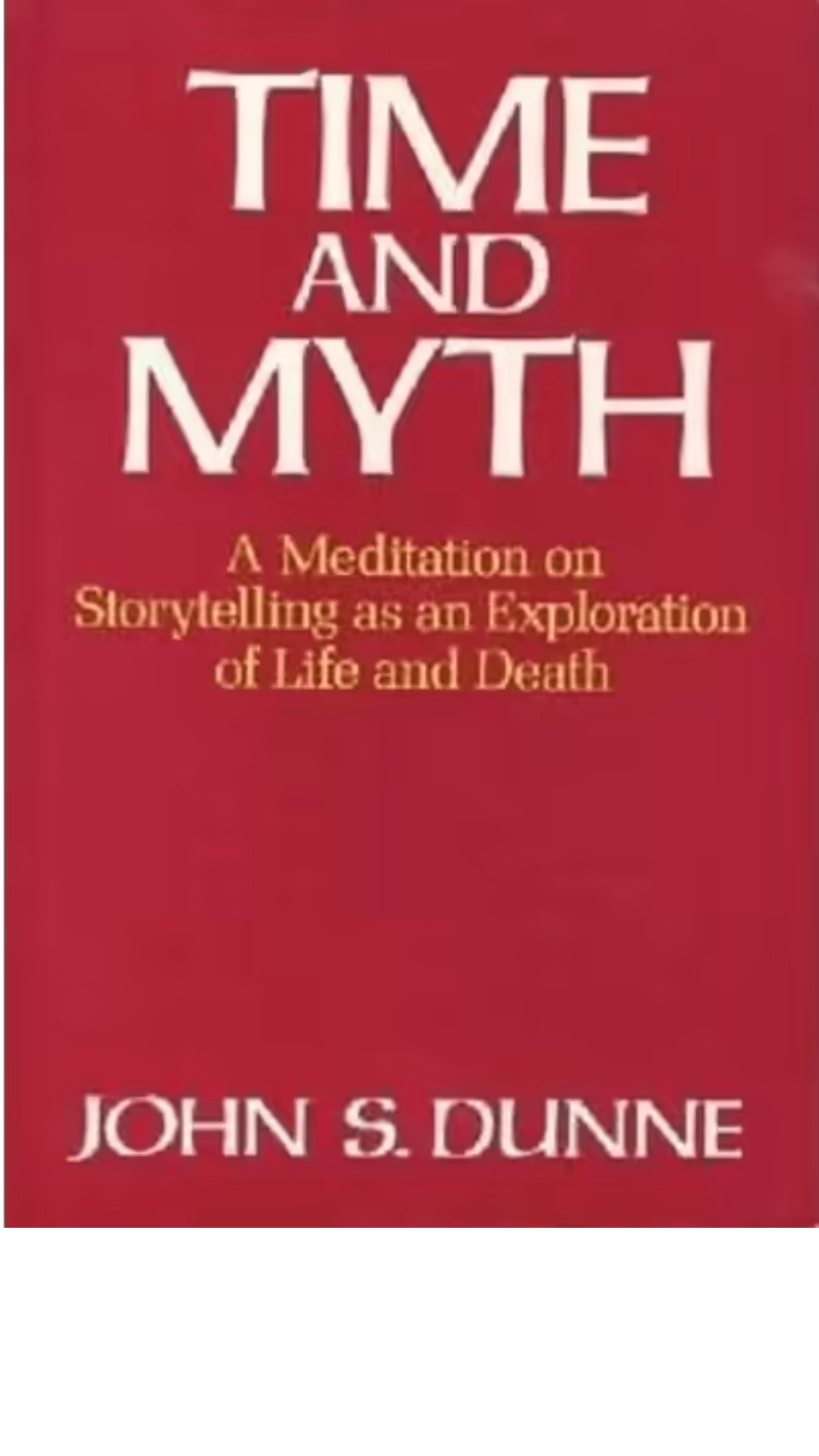 Time and Myth by John S. Dunne