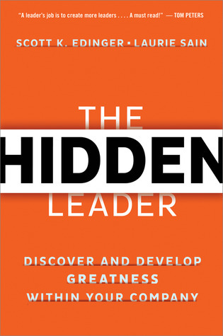 The Hidden Leader: Discover and Develop Greatness Within Your Company book by Scott K. Edinger