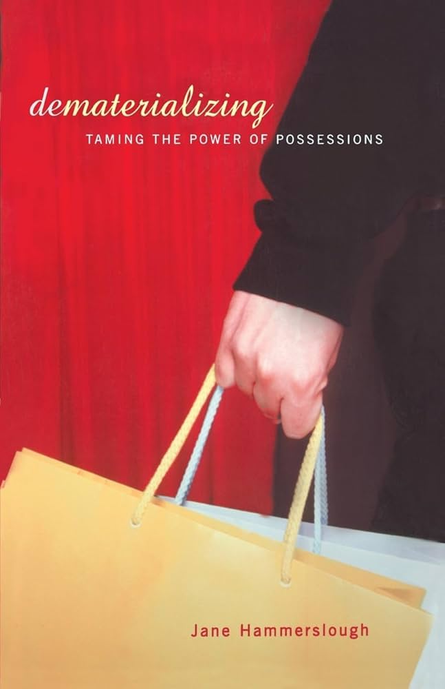 Dematerializing : Taming The Power Of Possessions