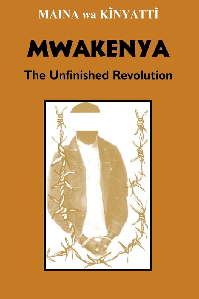 Mwakenya : The Unfinished Revolution: Selected Documents of the Mwakenya - December Twelve Movement (1974-2002)