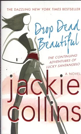 Drop Dead Beautiful: The Continuing Adventure Of Lucky Santangelo A Novel By Jackie Collins
