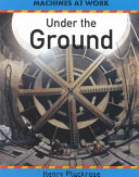 Under the Ground (Machines at Work Series)