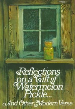 Reflections on a Gift of Watermelon Pickle : And Other Modern Verse