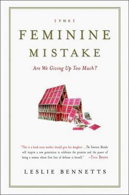 The Feminine Mistake : Are We Giving Up Too Much?
