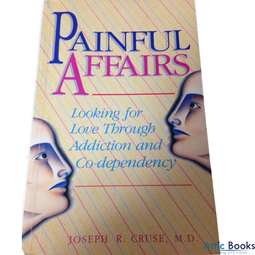 Painful Affairs: Looking for Love Through Addiction and Co Dependency