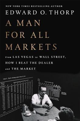 A Man for All Markets: From Las Vegas to Wall Street, How I Beat the Dealer and the Market book by Edward O. Thorp