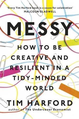 Messy: How to Be Creative and Resilient in a Tidy-Minded World book by Tim Harford