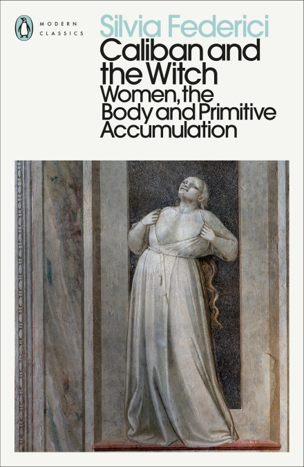 Caliban and the Witch: Women, the Body and Primitive Accumulation book by Silvia Federici