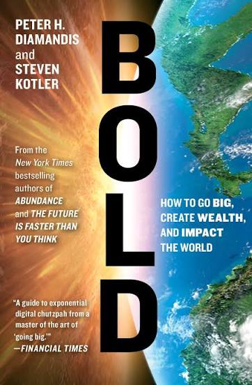 Bold: How to Go Big, Create Wealth and Impact the World book by Peter H. Diamandis