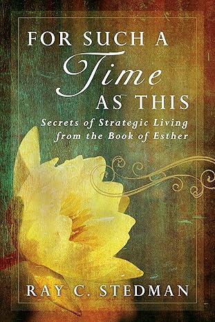 For Such a Time As This: Secrets of Strategic Living from the Book of Esther as this book by Ray C. Stedman