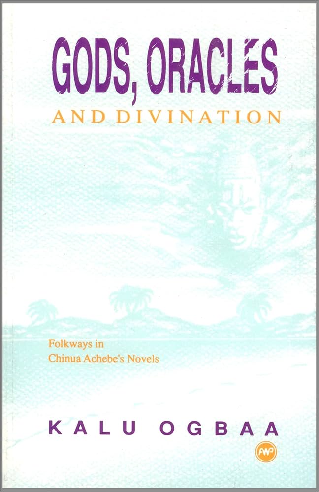 Gods, Oracles, and Divination: Folkways in Chinua Achebe's Novels