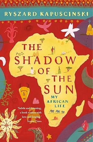 The Shadow of the Sun : My African Life book by Ryszard Kapuscinski