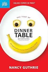 One Year of Dinner Table Devotions and Discussion Starters by Nancy Guthrie