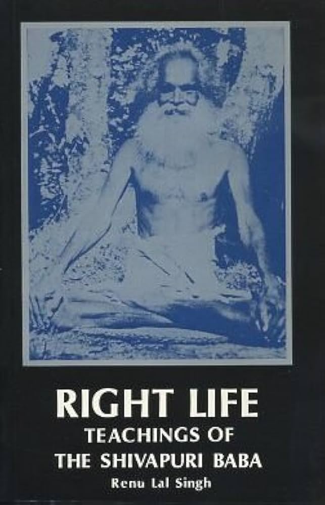 Right Life: Teachings of the Shivapuri Baba