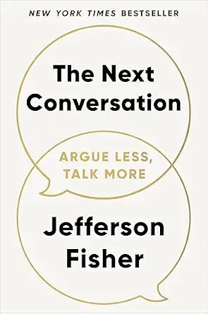 The Next Conversation: Argue Less, Talk More Book By Jefferson Fisher