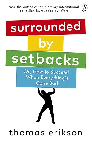 Surrounded by Setbacks: Or, How to Succeed When Everything's Gone Bad book by Thomas Erikson