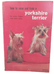 How To Raise And Train A Yorkshire Terrier Book By Arthur Liebers