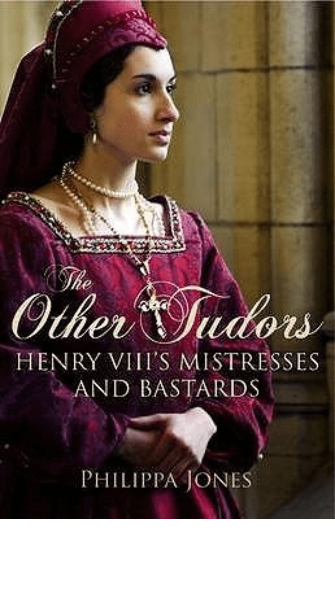 The Other Tudors : Henry VIII's Mistresses and Bastards