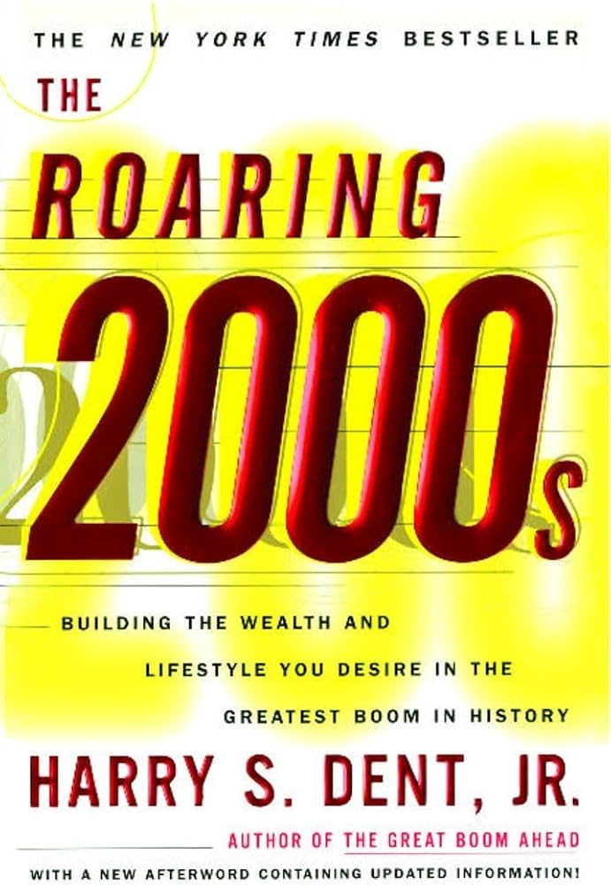 The Roaring 2000s : Building the Wealth and Lifestyle You Desire in the Greatest Boom in History