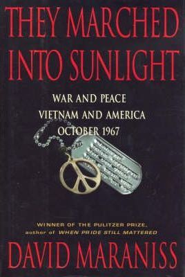 They Marched into Sunlight : War and Peace, Vietnam and America October 1967
