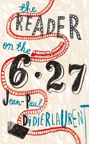 The Reader on the 6.27 book by Jean-Paul Didierlaurent