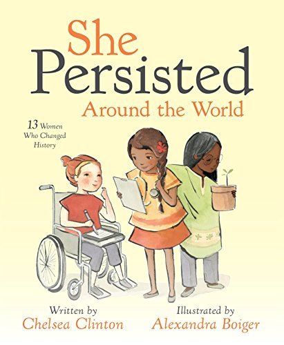 She Persisted: She Persisted Around the World: 13 Women Who Changed History book by Chelsea Clinton