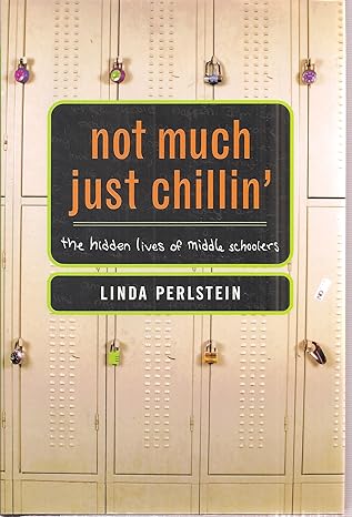 Not Much Just Chillin': The Hidden Lives of Middle Schoolers book by Linda Perlstein