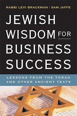 Jewish Wisdom for Business Success : Lessons from the Torah and Other Ancient Texts by Levi Brackman