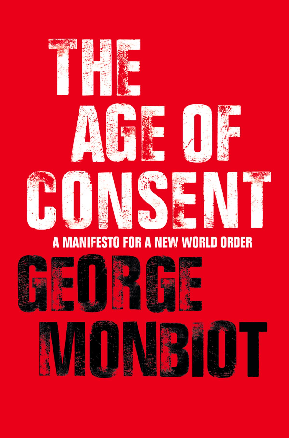 The Age of Consent: A Manifesto for a New World Order book by George Monbiot