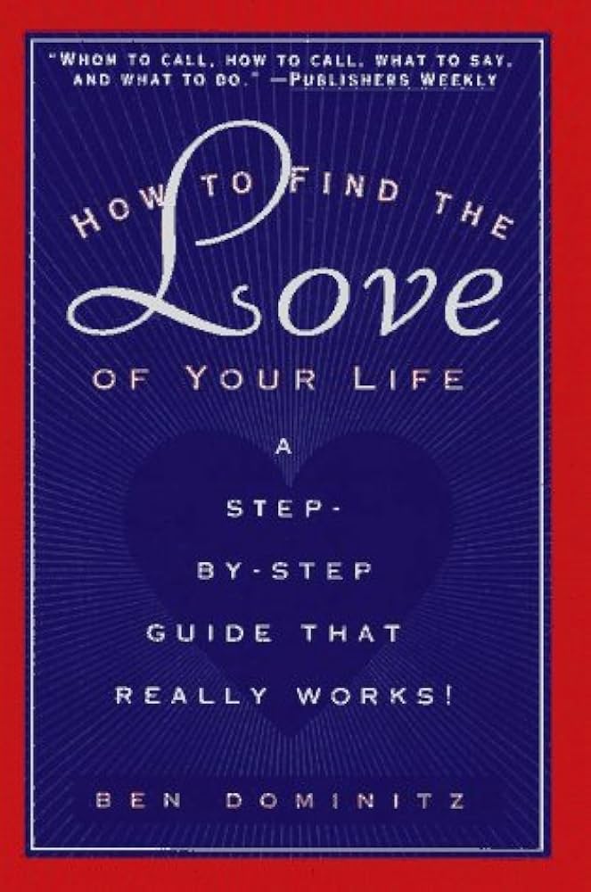 How to Find the Love of Your Life: A Step-by-Step Program That Really Works