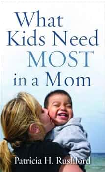 What Kids Need Most in a Mom book by Patricia H. Rushford