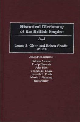 Historical Dictionary of the British Empire : A-J