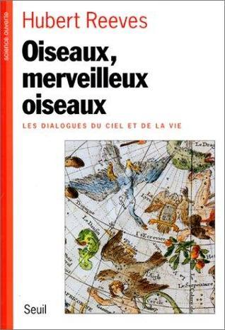 Oiseaux, Merveilleux Oiseaux: Les Dialogues du ciel et de la vie book by Hubert Reeves