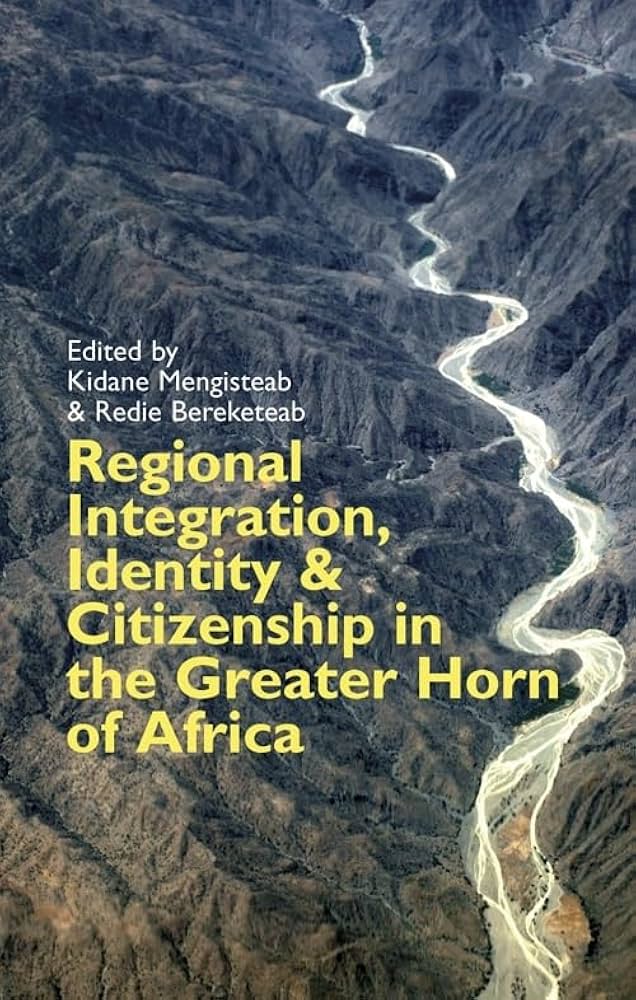 Regional Integration, Identity & Citizenship in the Greater Horn of Africa book by Kidane Mengisteab